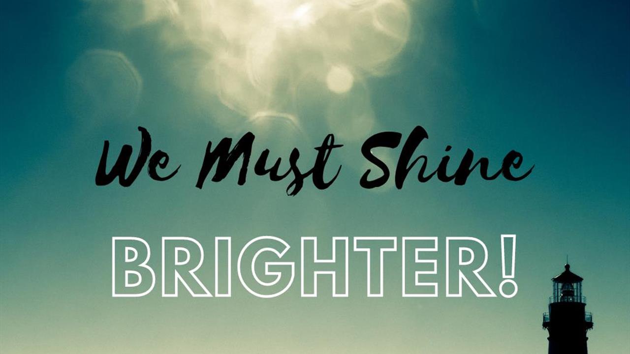 We Must Shine Brighter!