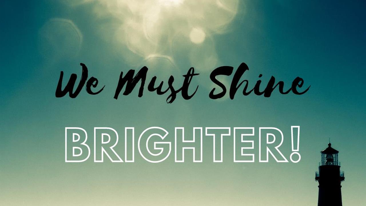 We Must Shine Brighter!